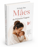 O Guia Das Mães de Primeira Viagem