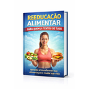 Reeducação Alimentar Para Quem Ja Tentou de Tudo